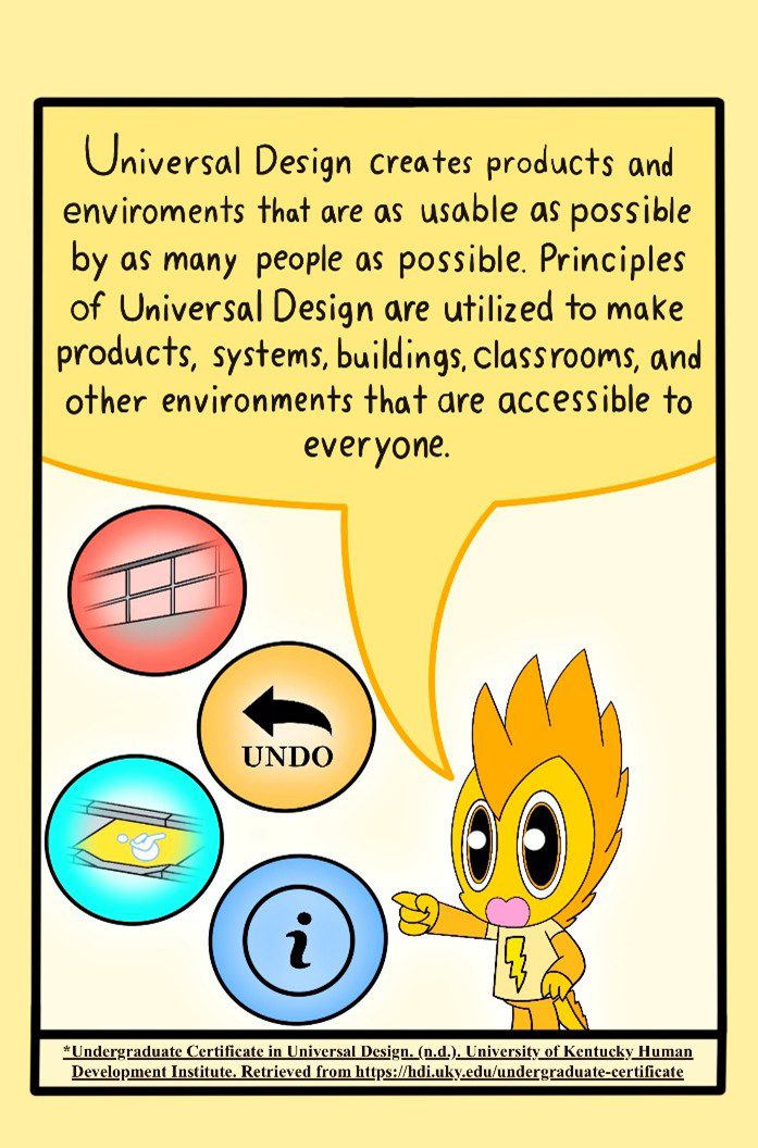 Universal Design creates products and environments that are as useable to as many people as possible.